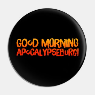 Good Morning Apocalypseburg! Pin