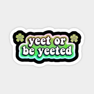 yeet or be yeeted Magnet