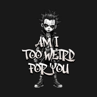 Too Weird T-Shirt