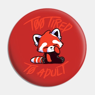 Too Tired To Adult - Tired Kawaii Red Panda Cute Pin