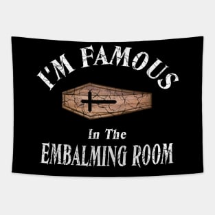 I'm Famous in The Embalming Room Mortician Saying Tapestry