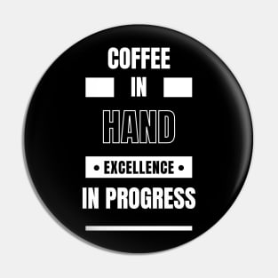 Coffee In Hand Excellence In Progress Pin