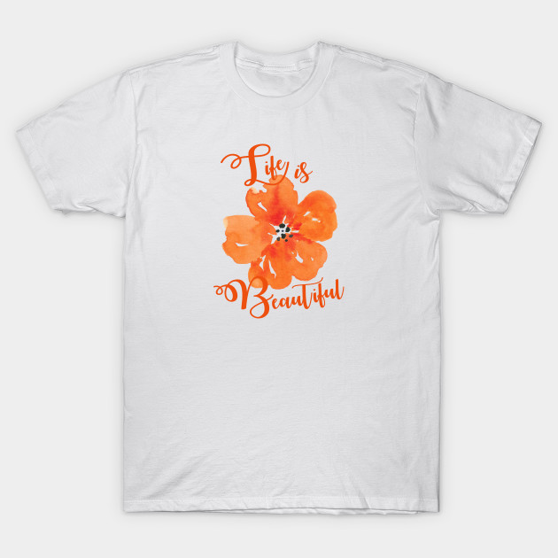 Life Is Beautiful Beautiful Life T Shirt Teepublic