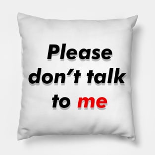 Dont talk to me Pillow