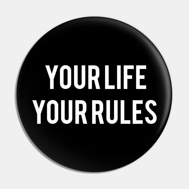 YOUR LIFE YOUR RULES Pin by Robert's Design