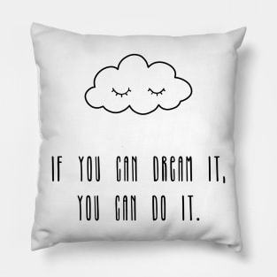 If you can dream it, you can do it Pillow