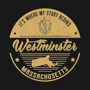 Westminster Massachusetts It's Where my story begins T-Shirt