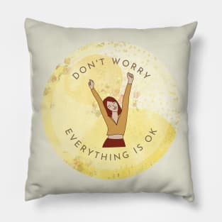 Don't worry, everything is ok! Pillow