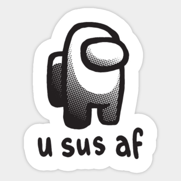 Among Us U Sus Af Crewmate Impostor Funny Gaming Video Game Pullover Hoodie Among Us U Sus Af Crewmate Impostor Fun Sticker Teepublic Uk