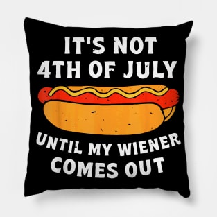 Funny Hotdog It's Not 4th of July Until My Wiener Comes Out Pillow