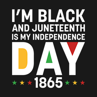 I’m Black And Juneteenth Is My Independence Day 1865 T-Shirt