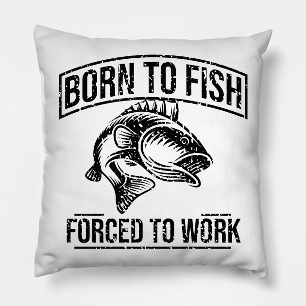 Born to fish forced to work Pillow by Marioma