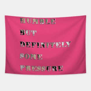 Humble But Definitely Some Pressure Tapestry