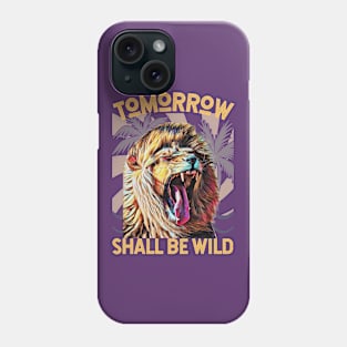 Tomorrow Shall Be Wild (Yawning Lion) Phone Case