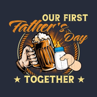 Our first father's day together T-Shirt