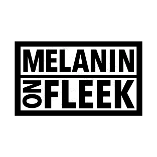 MELANIN ON FLEEK T-Shirt