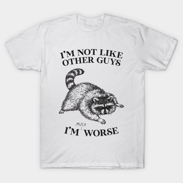 I'm Not Like Other Guys - Not Like Other Guys - T-Shirt | TeePublic