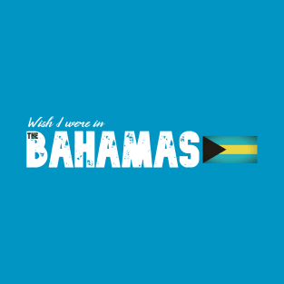 Wish I were in The Bahamas T-Shirt