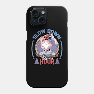 slow down we get paid by the hour working tools laborer tee Phone Case