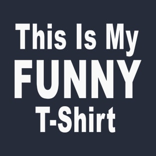 This Is My Funny T-Shirt T-Shirt