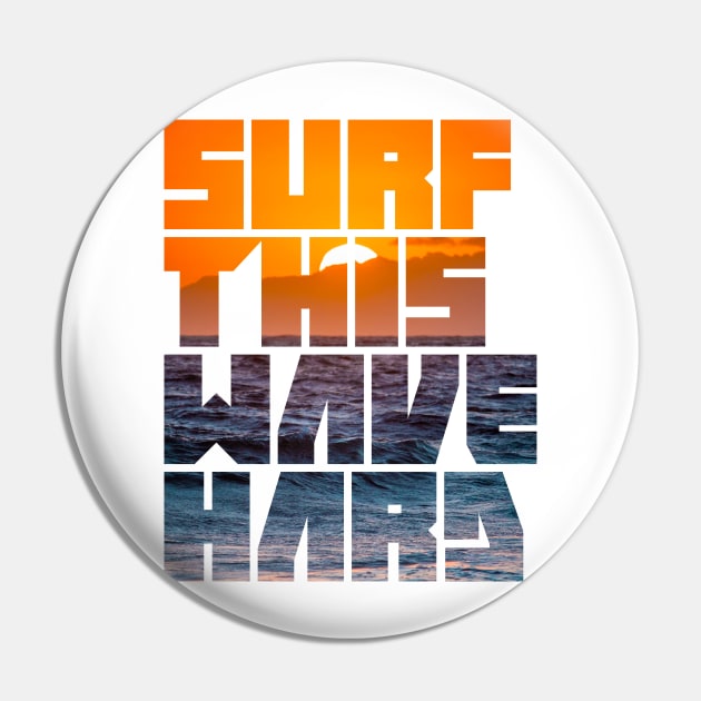 Surf This Wave Hard Part III Pin by CreativeWear