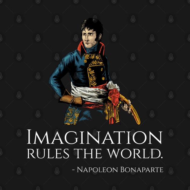 Napoleon Bonaparte Quote - Imagination rules the world. by Styr Designs