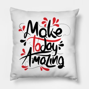 Make Today Amazing Pillow