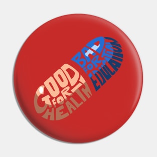 Good For Health, Bad For Education Pin