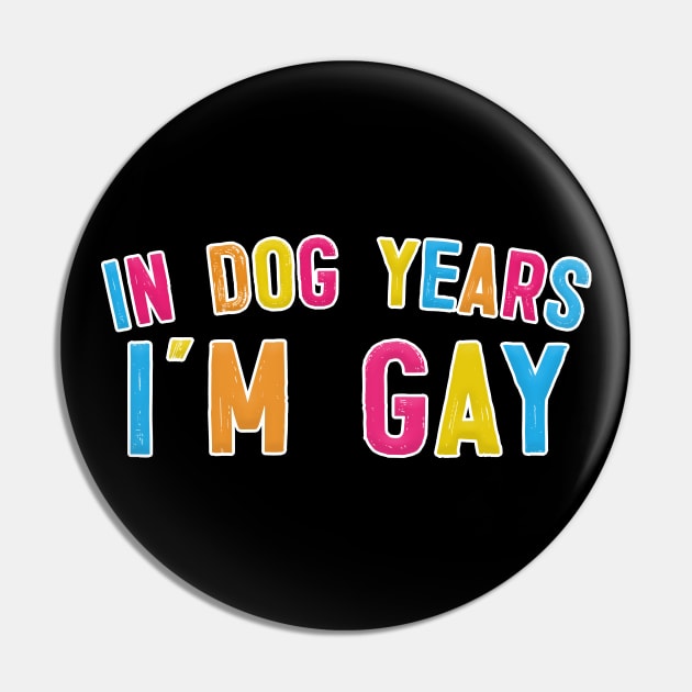 In Dog Years I'm Gay - Typography Design Pin by DankFutura