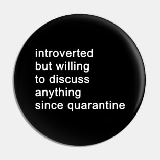 Introverted But Willing To Discuss Anything Since Quarantine (Black) Pin