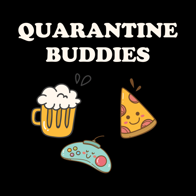 Quarantine Buddies Pizza Beer and Games by Golden Eagle Design Studio