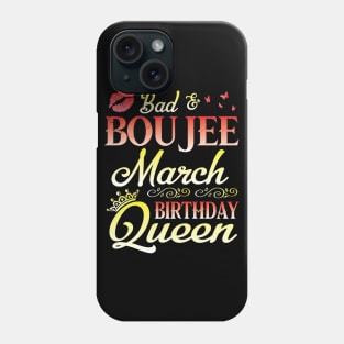 Bad And Boujee March Birthday Queen Happy Birthday To Me Nana Mom Aunt Sister Cousin Wife Daughter Phone Case