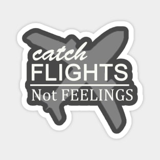 catch flights not feelings Magnet