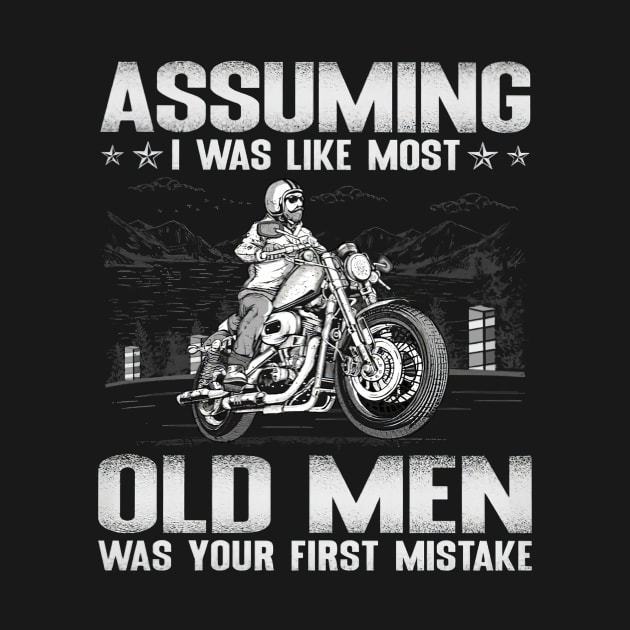 Funny Biker I Was Like Most Old Men Was Your First Mistake by Marcelo Nimtz