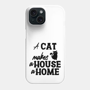 A Cat Makes a House a Home Phone Case