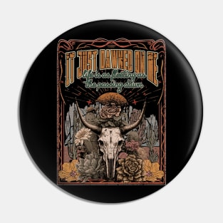 It Just Dawned On Me Life Is As Fleeting As The Passing Dawn Bull with Flowers Pin