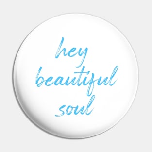 Hey Beautiful Soul Pin