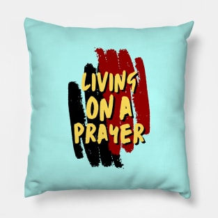 Living On A Prayer - Christian Saying Pillow