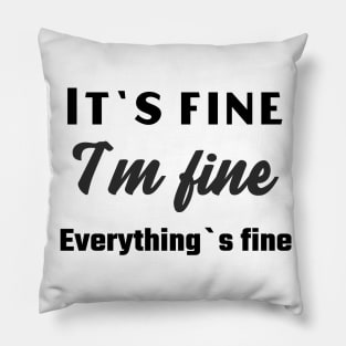 It`s fine I`m fine Everything`s fine Pillow