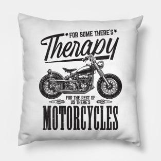 For some there's Therapy for the rest of us There's Motorcycles Pillow