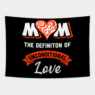 Mom the definition of unconditional love, best mom gift Tapestry