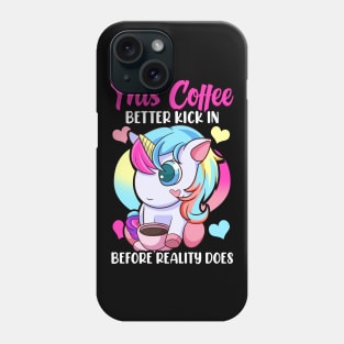 This Coffee Better Kick In Before Reality Does Phone Case