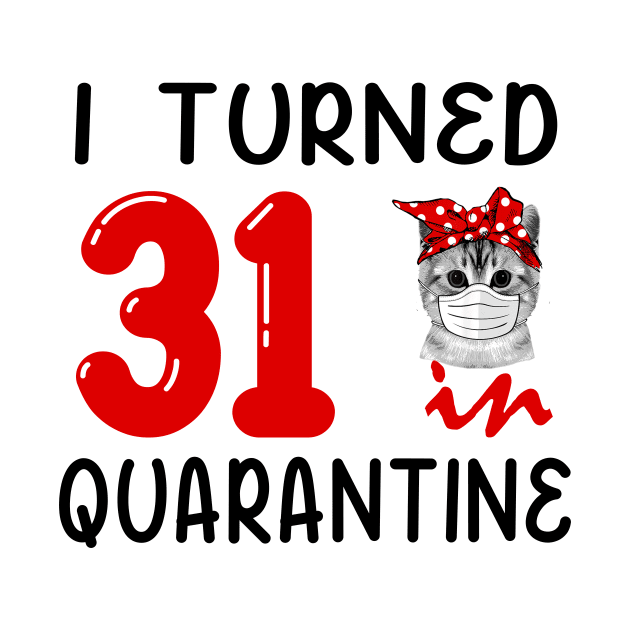 I Turned 31 In Quarantine Funny Cat Facemask by David Darry