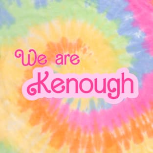 We are kenough T-Shirt