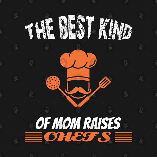 The best kind of mom raises chefs by A Zee Marketing