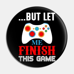 But Let Me Finish This Game Pin