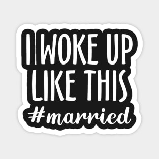 I Woke Up Like This #married Magnet