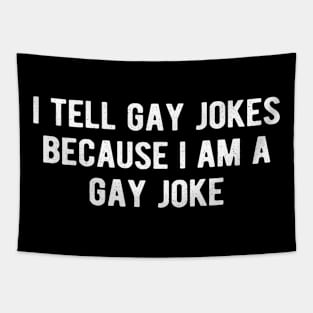 I tell gay jokes because i am a gay joke Tapestry