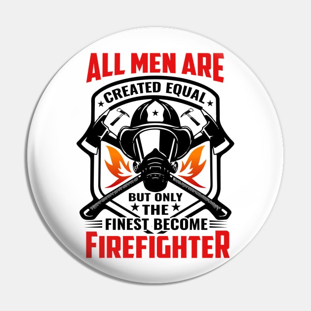 All Men Are Created Equal but Finest Become firefighter Pin by Dream zone