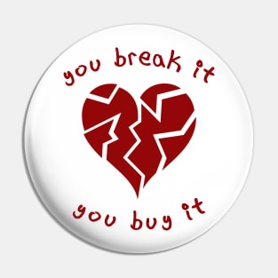 You Break It You Buy It Pin